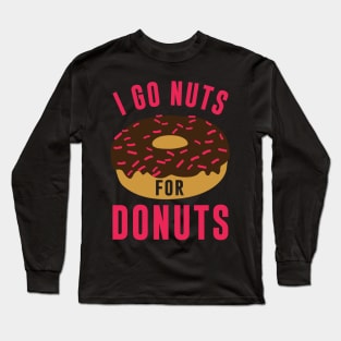 I Go Nuts For Donuts Long Sleeve T-Shirt